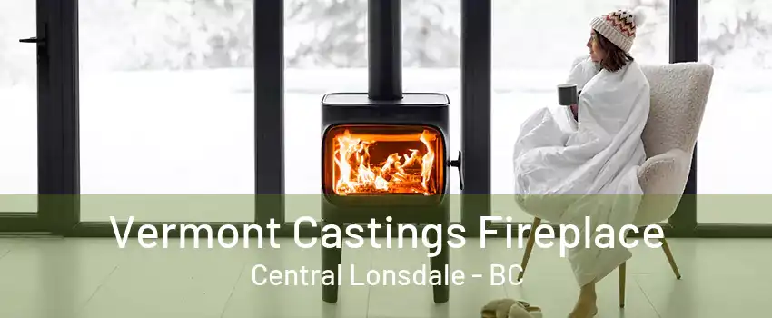 Vermont Castings Fireplace Central Lonsdale - BC