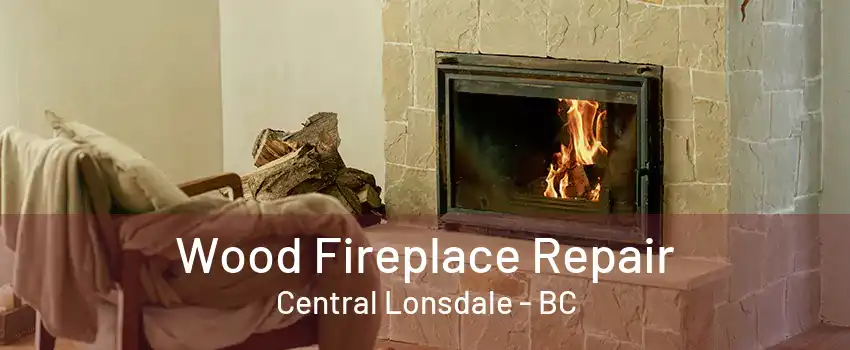 Wood Fireplace Repair Central Lonsdale - BC