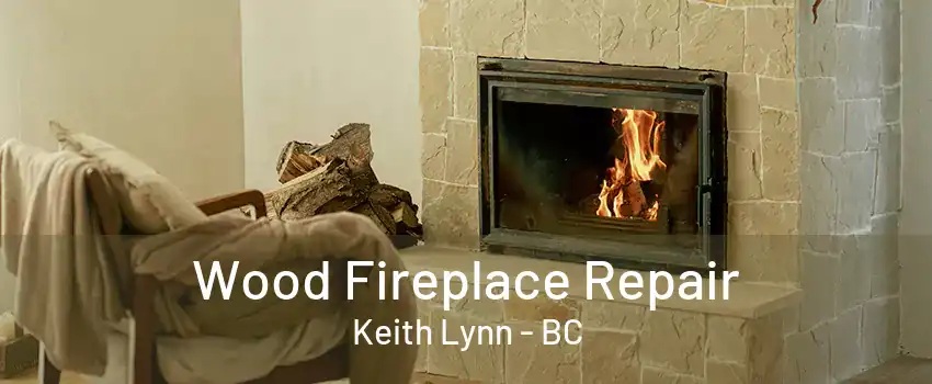 Wood Fireplace Repair Keith Lynn - BC