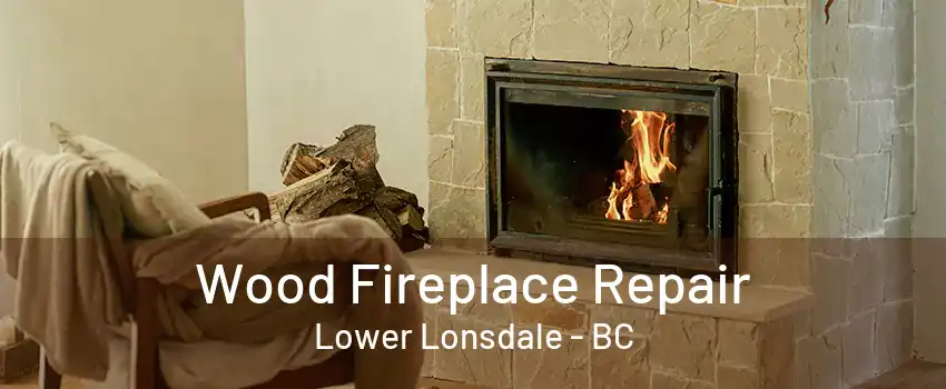 Wood Fireplace Repair Lower Lonsdale - BC