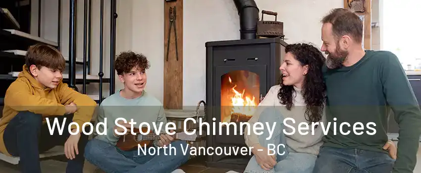 Wood Stove Chimney Services North Vancouver - BC