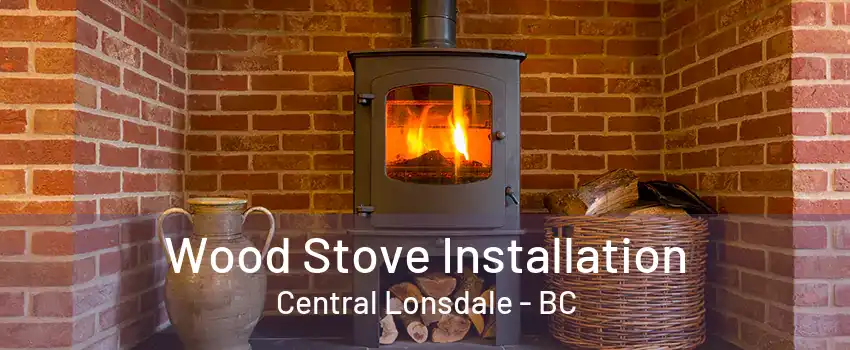 Wood Stove Installation Central Lonsdale - BC