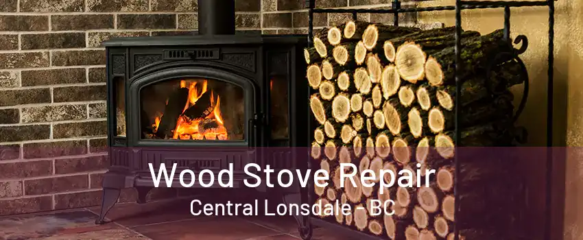 Wood Stove Repair Central Lonsdale - BC