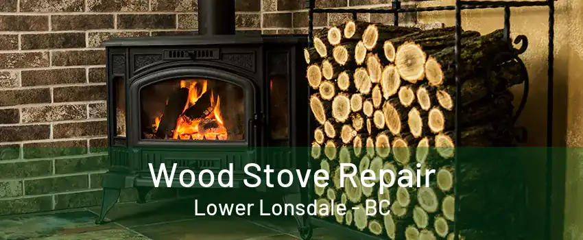 Wood Stove Repair Lower Lonsdale - BC